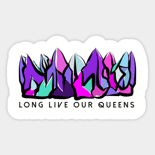 Long Live Our Queens Sticker